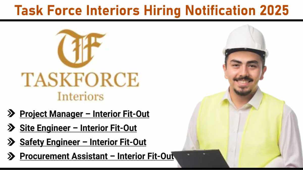 Task Force Interiors Hiring Notification 2025 | Safety Engineer Interior Projects Hiring