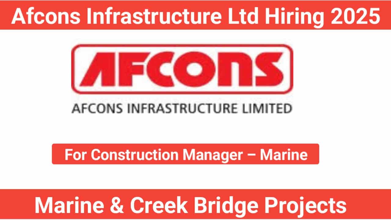 Afcons Infrastructure Ltd Hiring 2025 | For Marine & Creek Bridge Projects