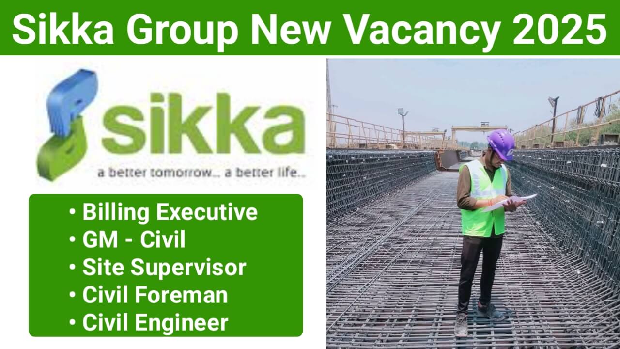 Sikka Group New Vacancy 2025 | For Engineer, Supervisor And Foreman