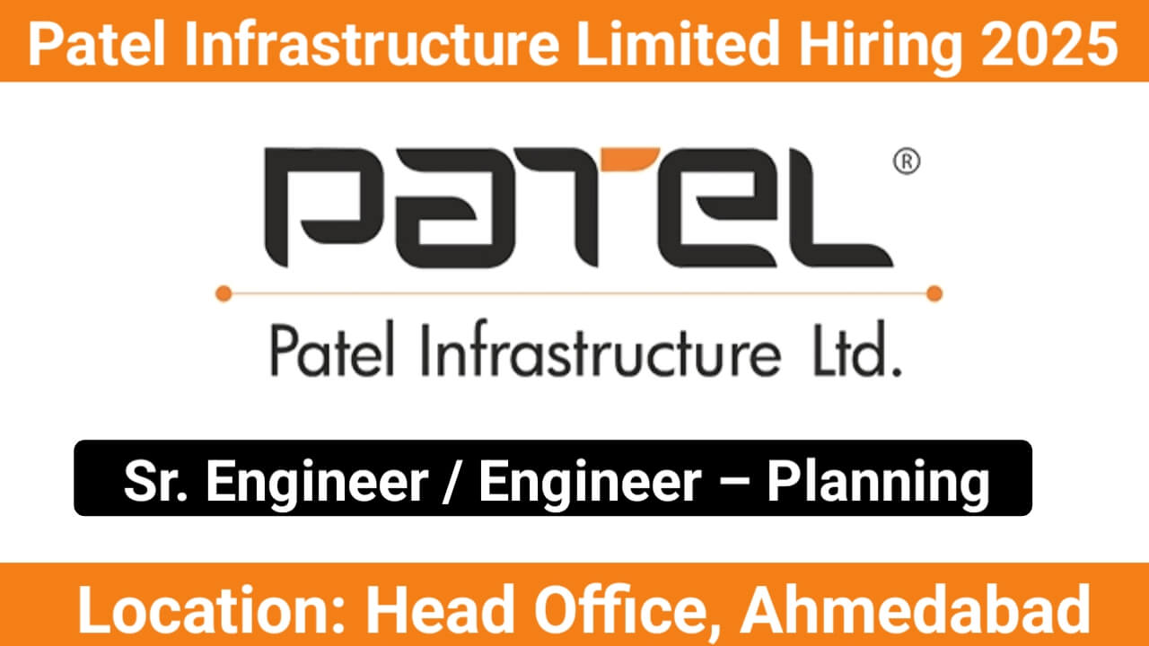 Patel Infrastructure Limited Hiring 2025 | For Sr. Engineer / Engineer – Planning