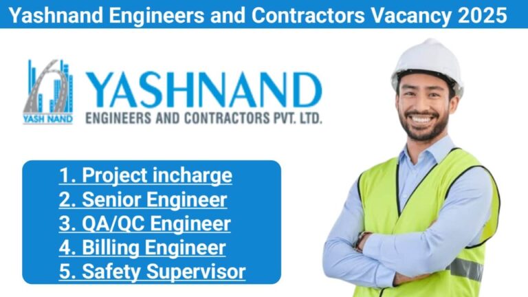 Yashnand Engineers and Contractors Vacancy 2025 | For Safety Supervisor, Senior Engineer, QA/QC Engineer, Billing Engineer