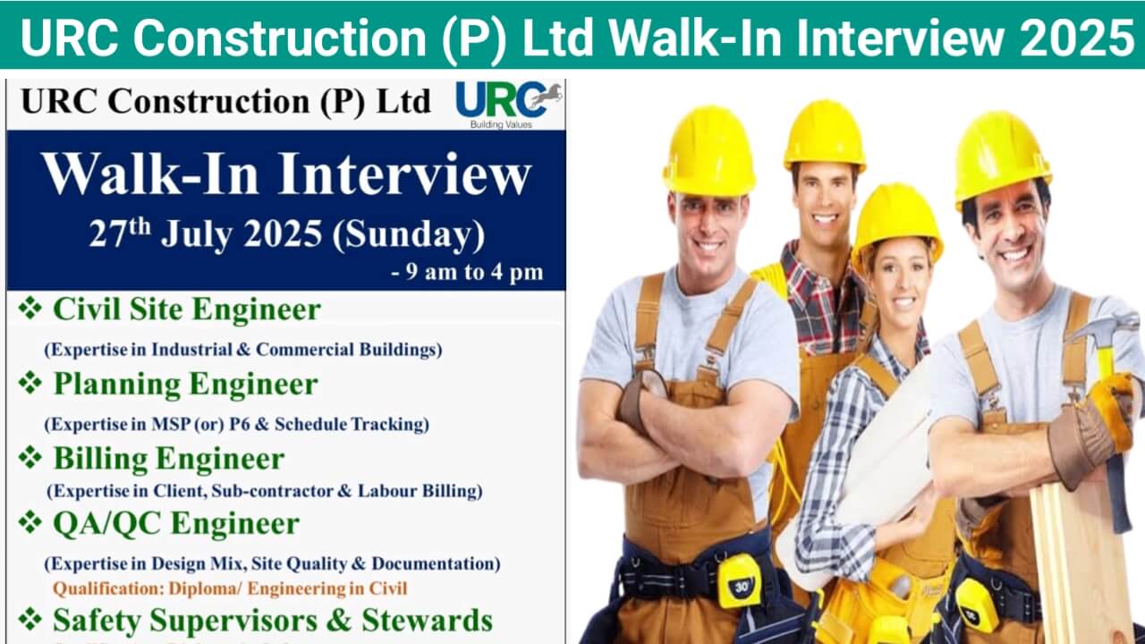 URC Construction (P) Ltd Latest Walk-In Interview 2025 | Date: 27th July 2025 (Sunday)