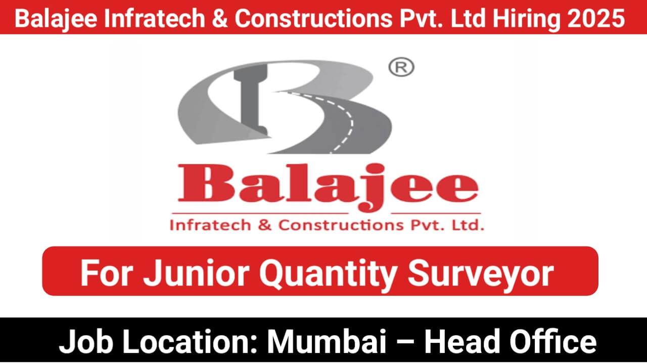 Balajee Infratech & Constructions Pvt. Ltd Hiring 2025 | For Junior Quantity Surveyor | Location: Mumbai – Head Office