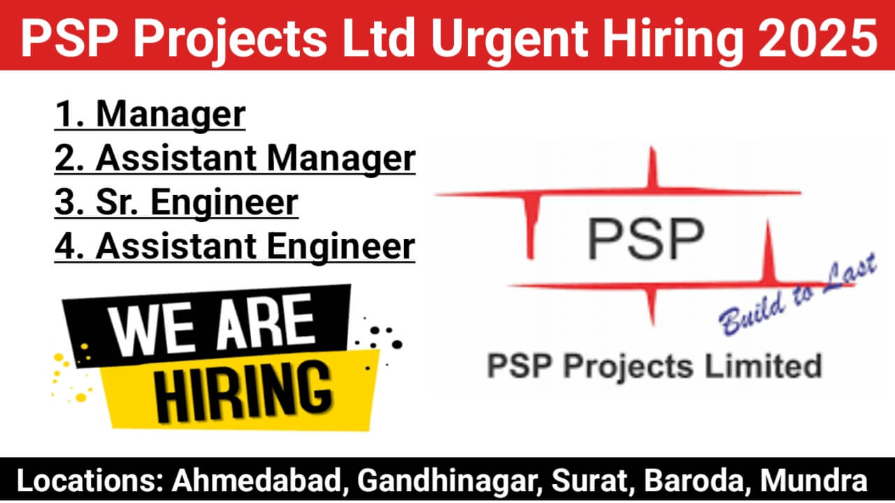PSP Projects Ltd Urgent Hiring 2025 | Location: Ahmedabad, Gandhinagar, Surat, Baroda, Mundra, and Bangalore