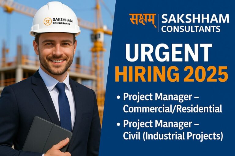 Sakshham Consultants Urgent Hiring 2025 | Construction Jobs In Gujarat