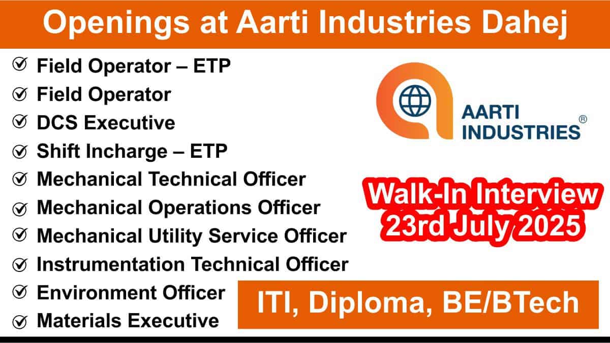 Openings at Aarti Industries Dahej | ITI, Diploma, BE/BTech | 23 July 2025 Walk-In