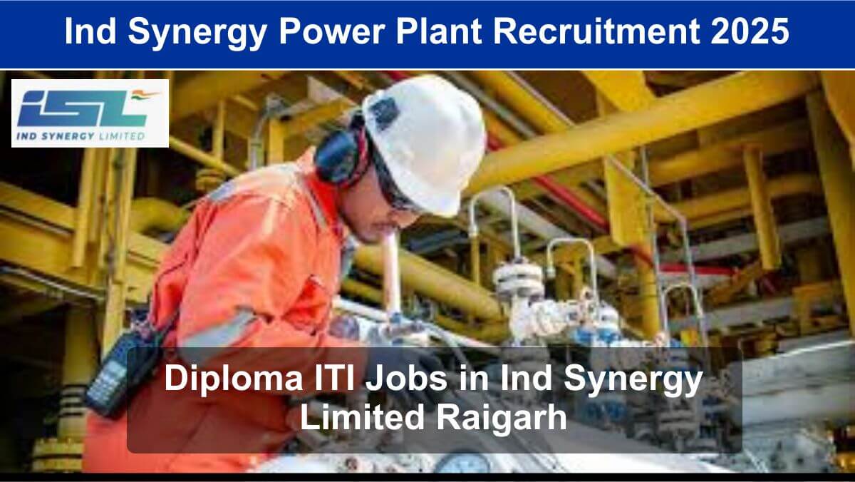Ind Synergy Power Plant Recruitment 2025 | Diploma ITI Jobs in Ind Synergy Limited Raigarh