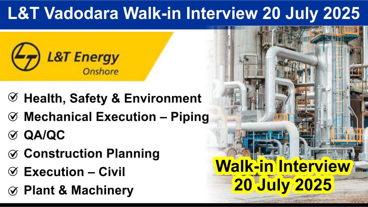L&T Vadodara Walk-in Interview 20 July 2025 | Piping Mechanical Engineer Jobs L&T Energy