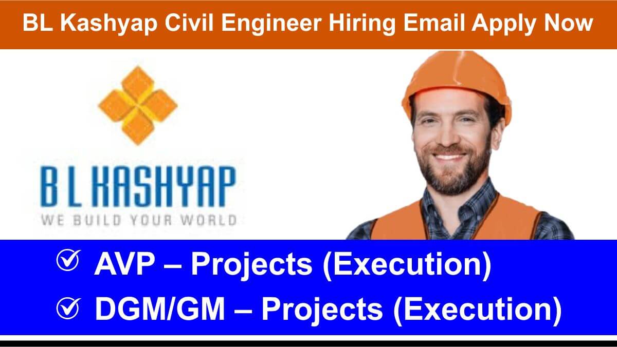 BL Kashyap Civil Engineer Hiring Email Apply Now | DGM GM Civil Execution Job Openings 2025