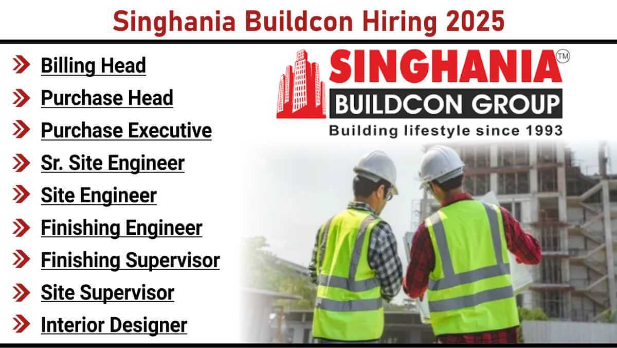 Singhania Buildcon Hiring 2025 | Hiring Billing Head, Site Engineers, Supervisors | Jobs In Raipur