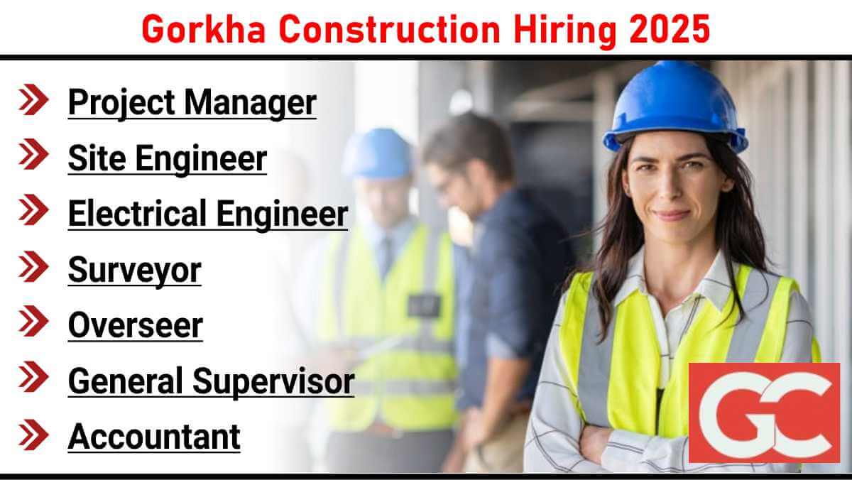 Gorkha Construction Hiring 2025 | Construction Jobs In Kathmandu