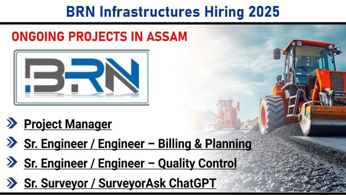 BRN Infrastructures Hiring 2025 | Immediate Openings For Assam Road Projects