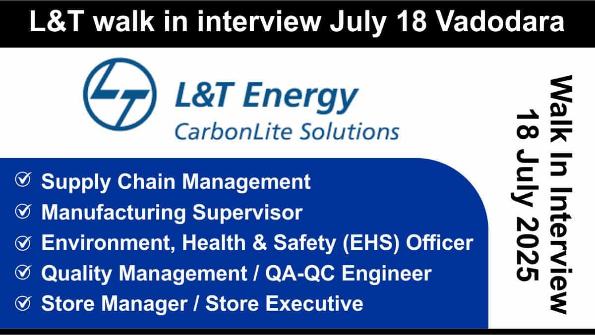 L&T walk in interview July 18 Vadodara | L&T power plant jobs 2025