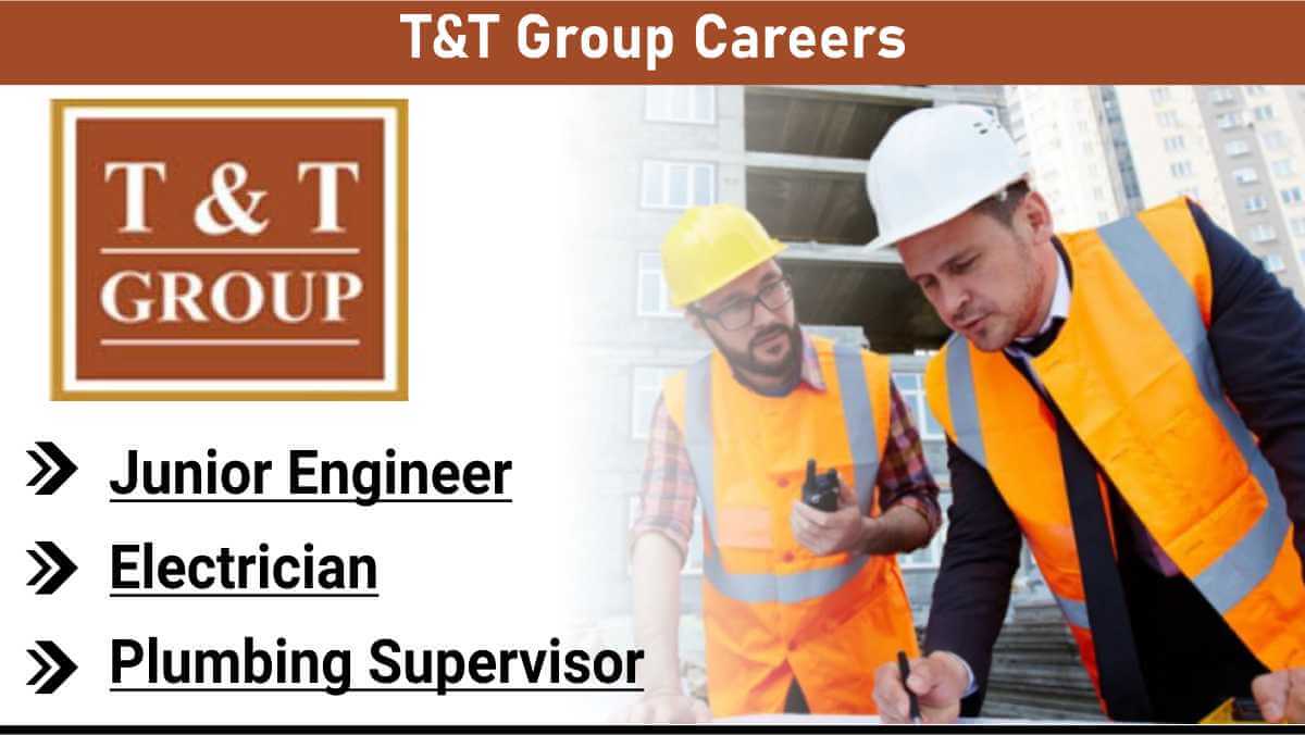 T&T Group Careers | Civil Site Engineer, Electrician, Supervisor Hiring