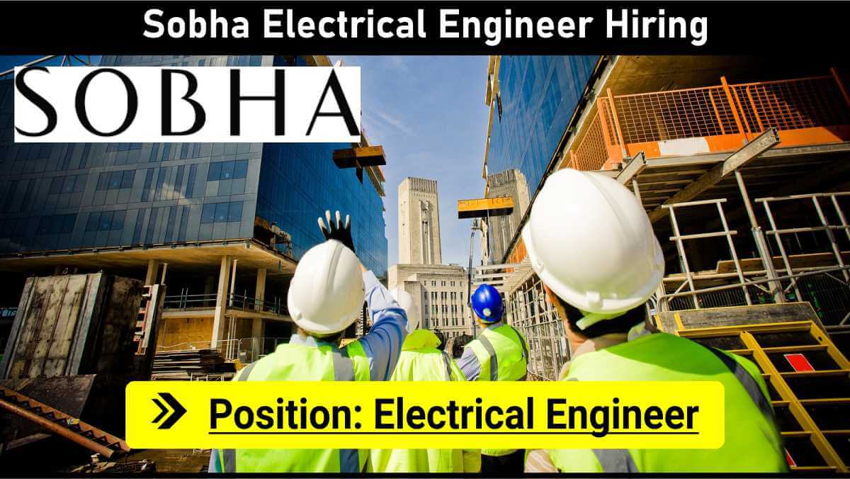 Sobha Electrical Engineer Hiring | Immediate Joiners
