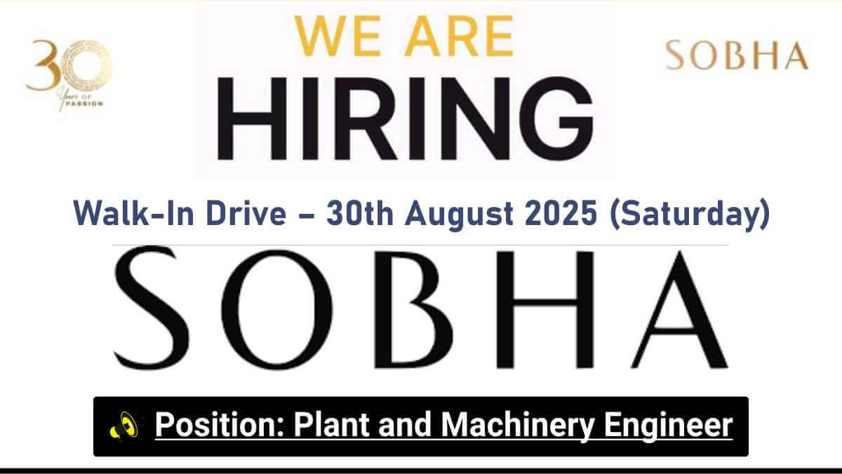 Sobha Recruitment 2025 | Plant & Machinery Engineer Walk-In Drive – 30th August 2025 (Saturday)