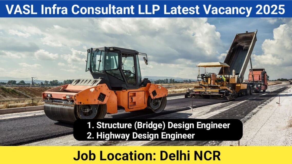 VASL Infra Consultant LLP Recruitment 2025 | For Highway Design Engineer And Structure Design Engineer