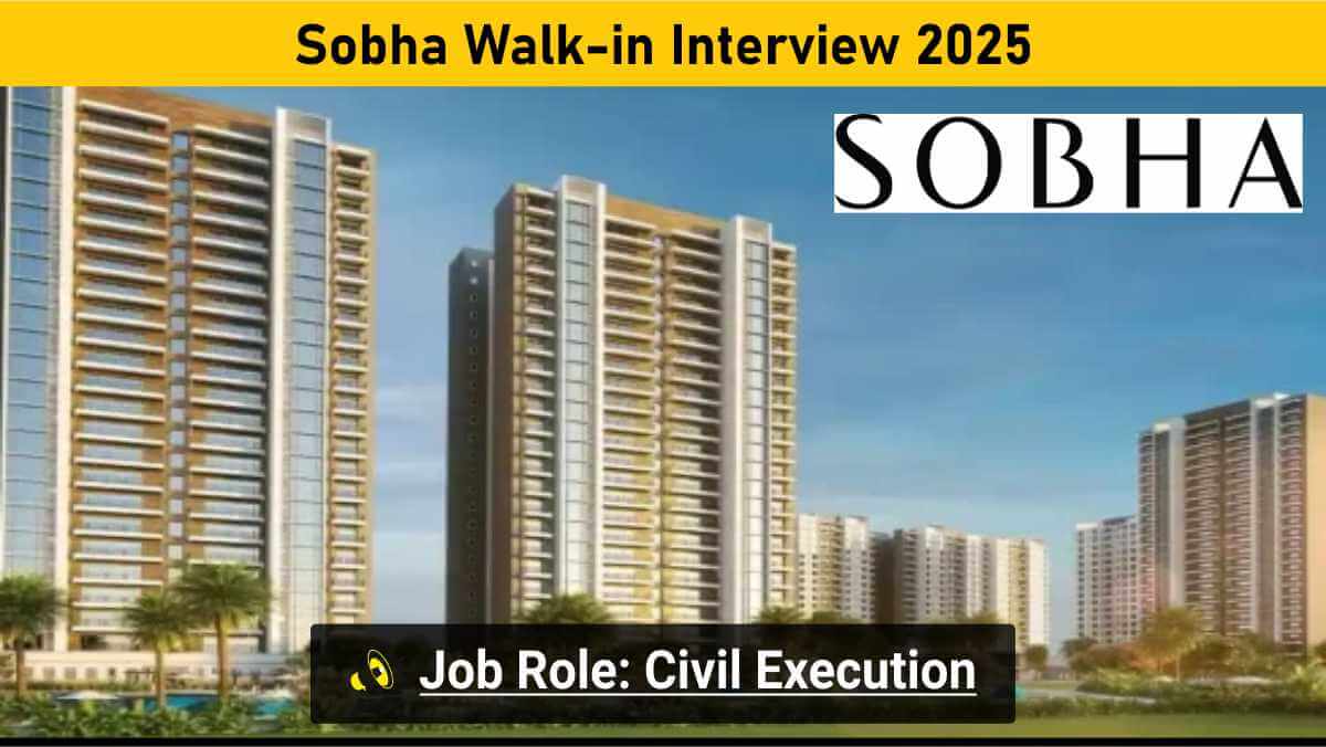 Sobha Walk-in Interview 2025 | Diploma/B.E/B.Tech Civil Jobs