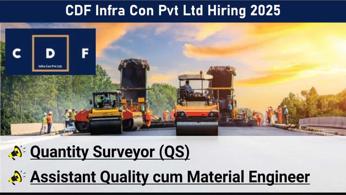 CDF Infra Con Pvt Ltd Hiring 2025 | Highway Project Jobs 2025 | Civil QS & Material Engineer Vacancies