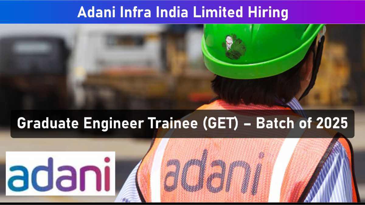 Adani Infra India Limited Hiring | Mechanical / Electrical / Civil GET 2025