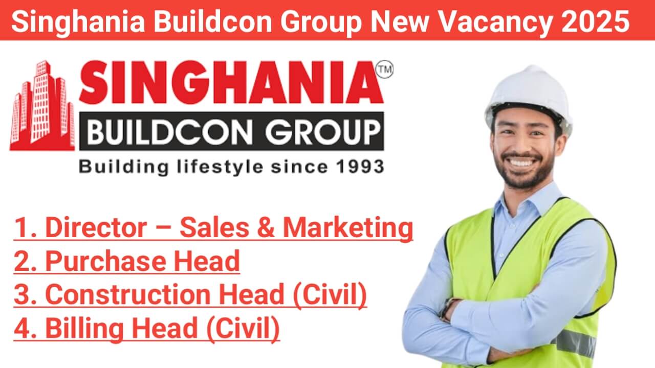 Singhania Buildcon Group New Vacancy 2025 | Construction Jobs In Raipur, Chhattisgarh