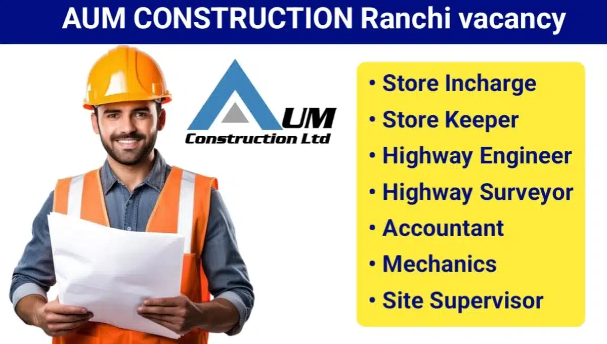 AUM Construction Ltd Hiring 2025 | Construction Jobs In Ranchi and Jharkhand.