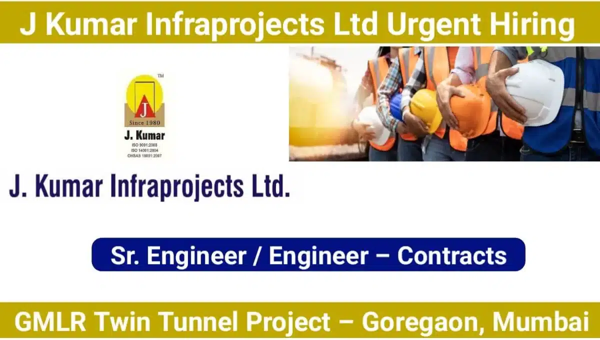 J Kumar Infraprojects Ltd New Vacancy | for GMLR Twin Tunnel Project at Goregaon, Mumbai