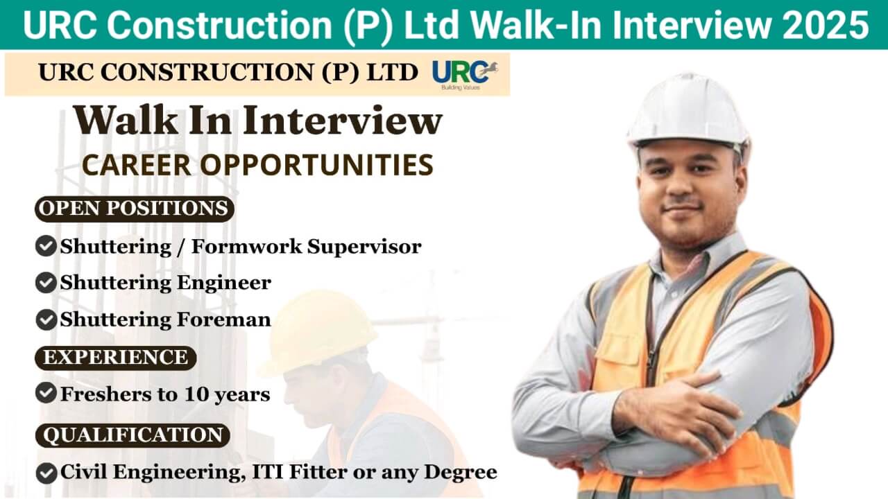 URC Construction (P) Ltd Walk-In Interview 2025 | For Engineer, Supervisor And Foreman | Work Locations: Chennai | Mumbai | Odisha