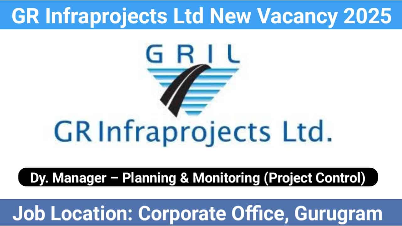 GR Infraprojects Ltd New Vacancy 2025 | For Dy. Manager (Planning & Monitoring – Project Control)