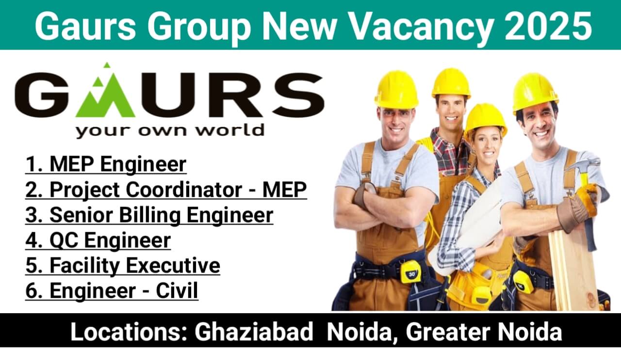 Gaurs Group New Vacancy 2025 | Project Locations: Ghaziabad | Noida | Greater Noida
