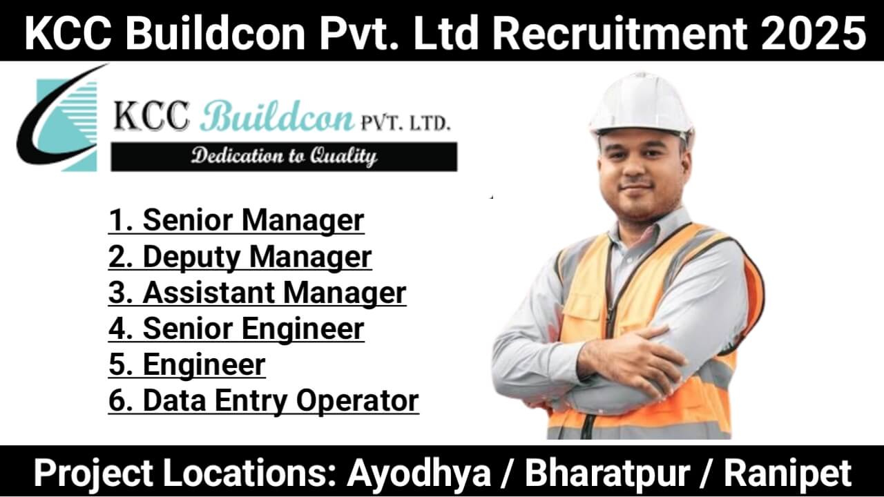 KCC Buildcon Pvt. Ltd Recruitment 2025 | Project Locations: Ayodhya / Bharatpur / Ranipet