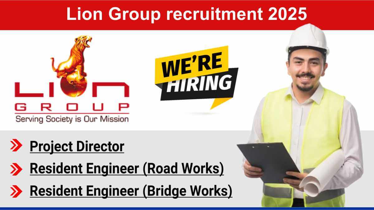 Lion Group recruitment 2025 | Road & Bridge Resident Engineers & Project Director Needed