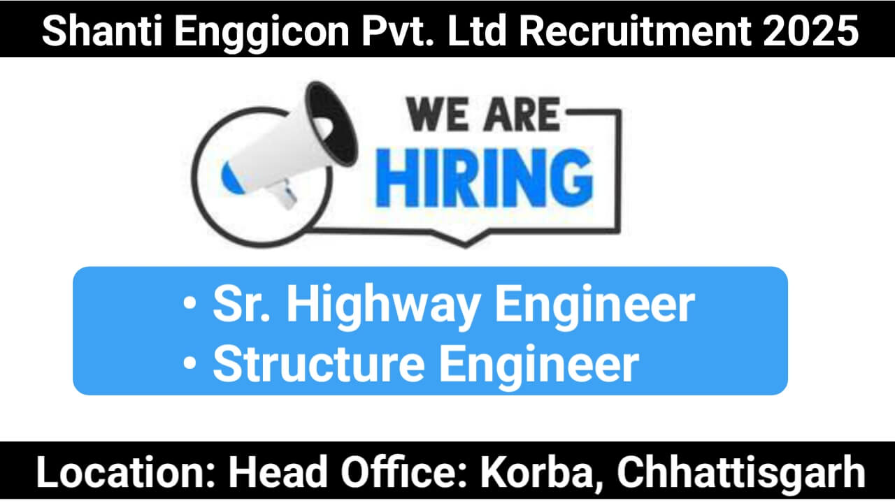 Shanti Enggicon Pvt. Ltd Recruitment 2025 | For Sr. Highway Engineer, Structure Engineer