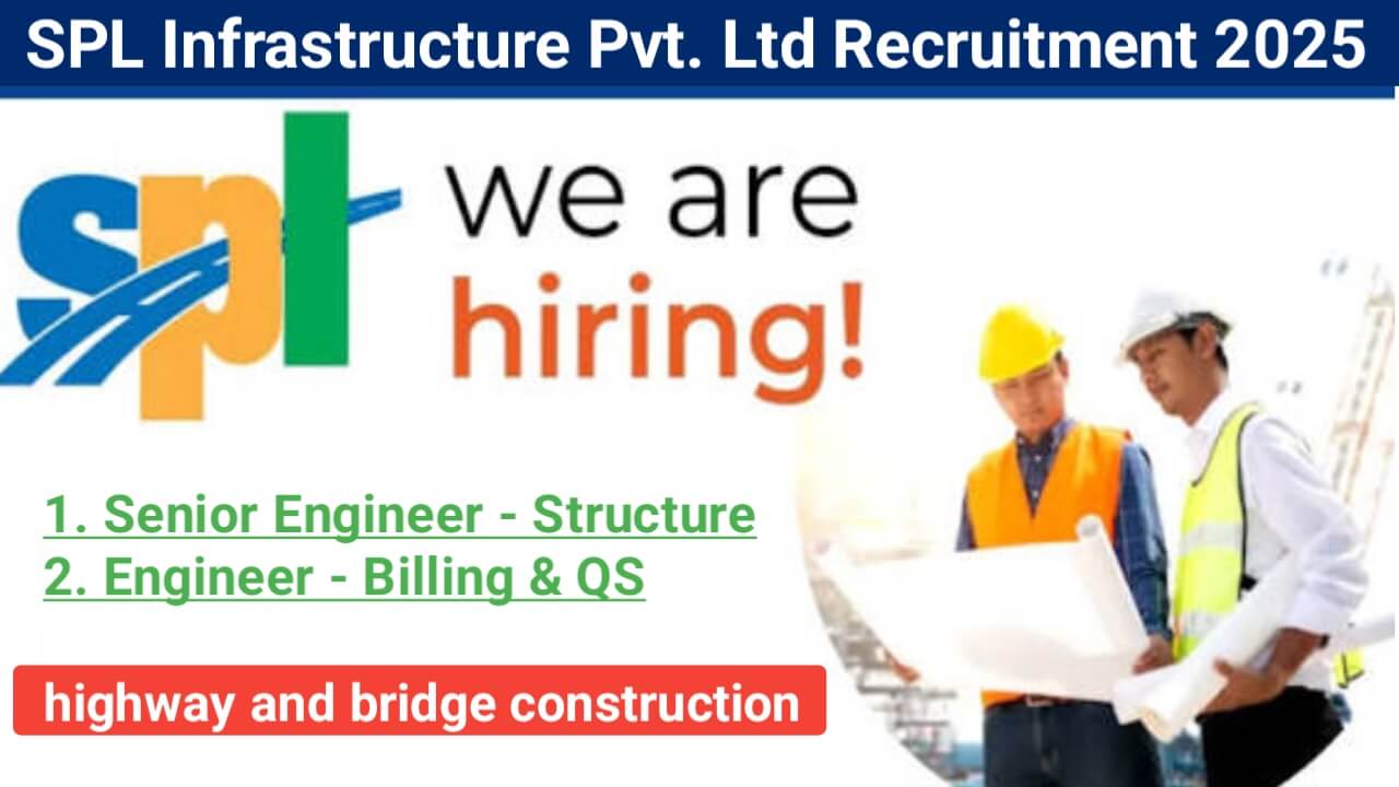 SPL Infrastructure Pvt. Ltd Recruitment 2025 | For Senior Engineer – Structure And Engineer – Billing & QS