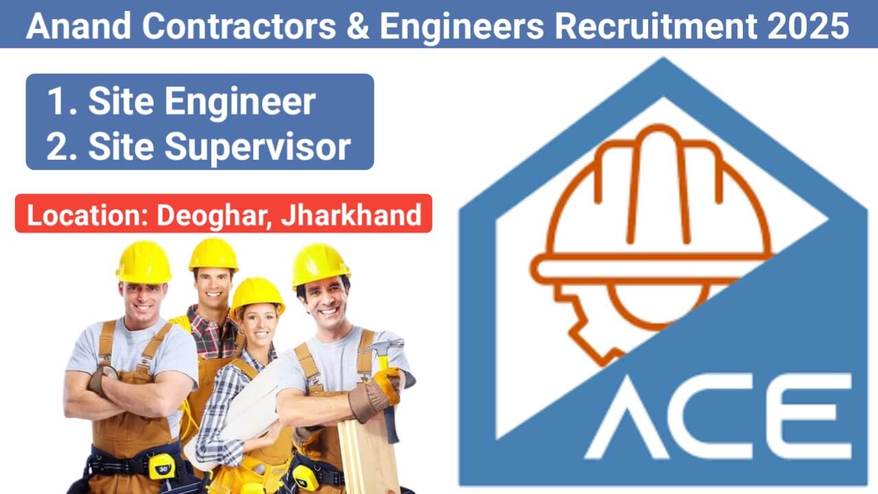 Anand Contractors & Engineers Recruitment 2025 | Freshers And Experience Both Apply | Location: Deoghar, Jharkhand