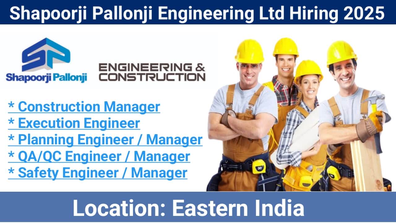 Shapoorji Pallonji Engineering Ltd Hiring 2025 | For construction projects in Eastern India