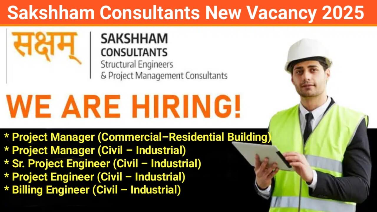 Sakshham Consultants New Vacancy 2025 | Industrial Projects Jobs In India