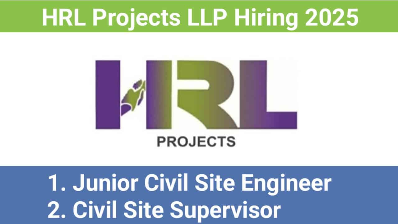 HRL Projects LLP Hiring 2025 | For Junior Civil Site Engineer And Civil Site Supervisor