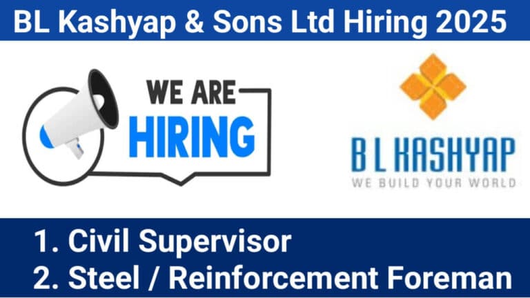 BL Kashyap & Sons Ltd Hiring 2025 | For Civil Supervisor And Steel / Reinforcement Foreman