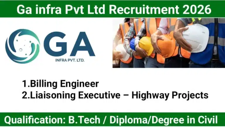 Ga infra Pvt Ltd Hiring 2026 | For Billing Engineer And Liaisoning Executive – Highway Projects