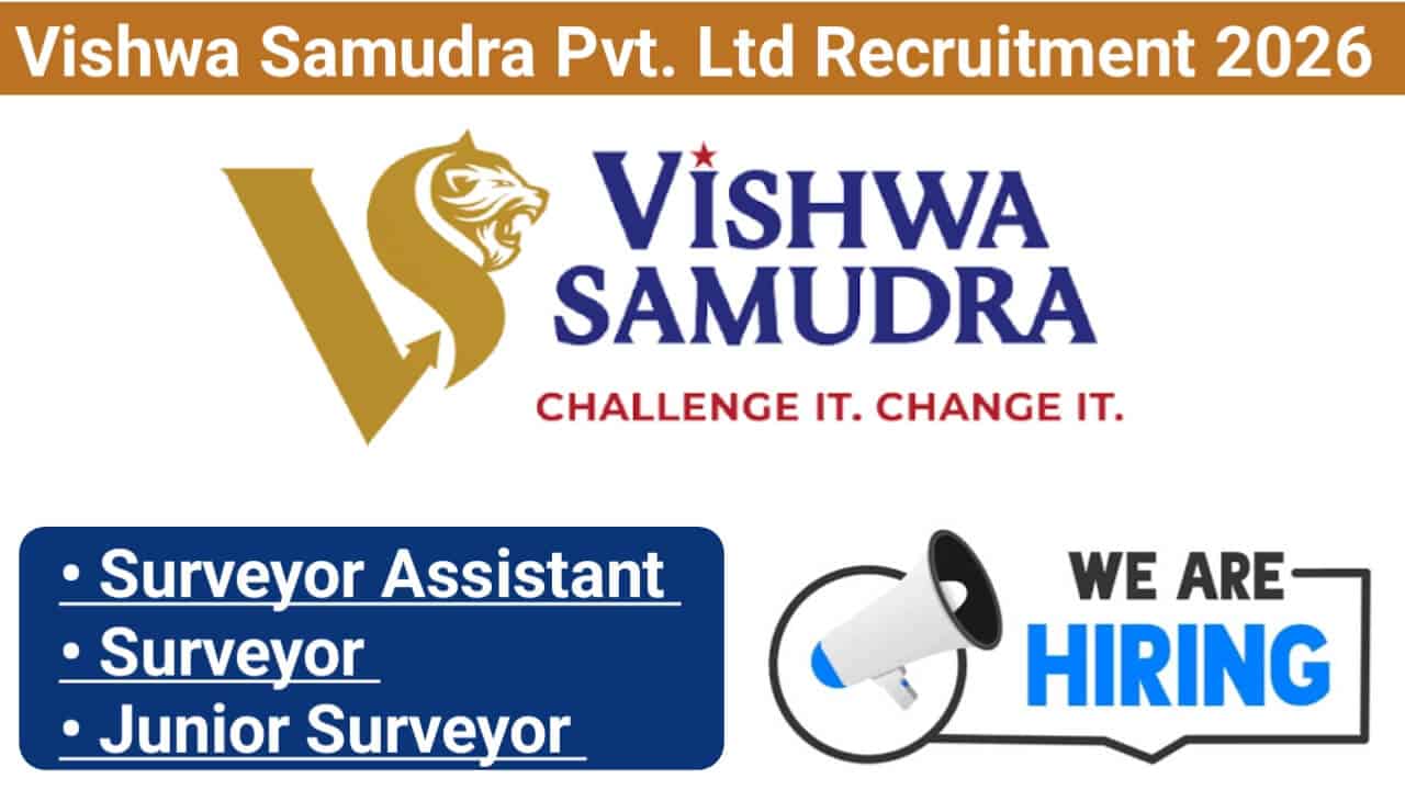 Vishwa Samudra Pvt. Ltd Recruitment 2026 | For Survey Assistant, Junior Surveyor And Surveyor