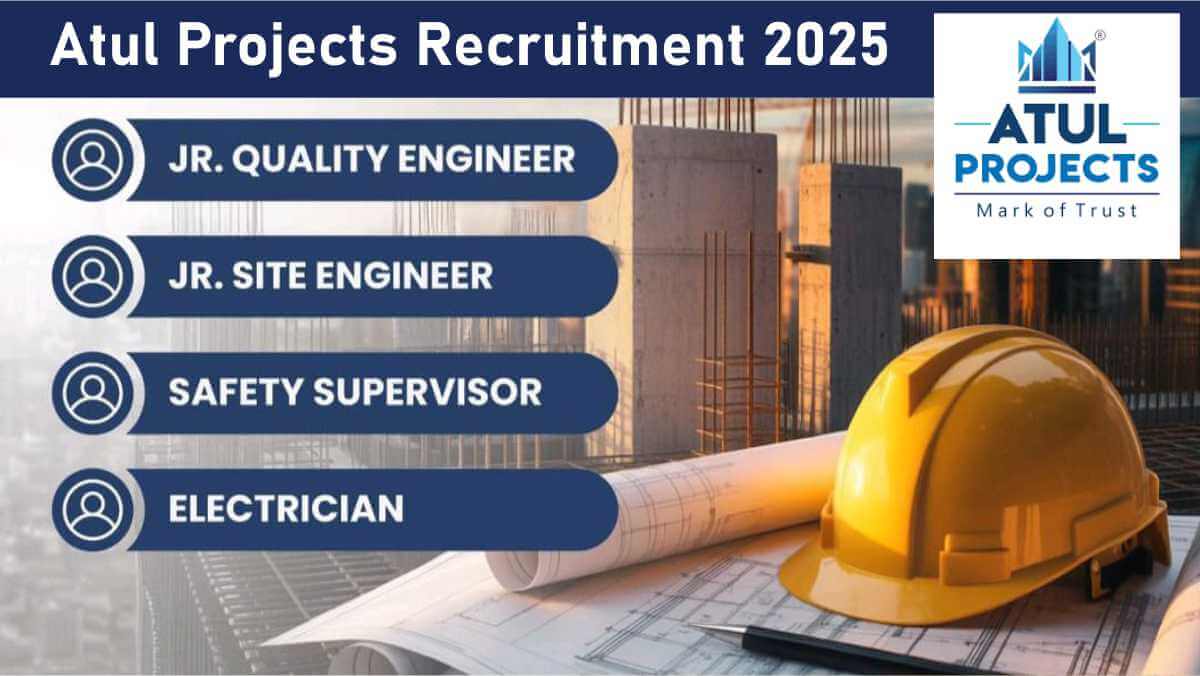 Atul Projects Recruitment 2025 | Civil & Electrical Jobs | Jr. Site Engineer, Quality Engineer & Safety Supervisor | Mulund, Maharashtra