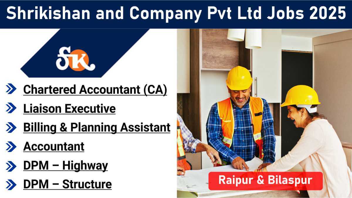 Shrikishan and Company Pvt Ltd Jobs 2025 | Top Jobs in Raipur & Bilaspur | Civil, Accounts & Planning Roles