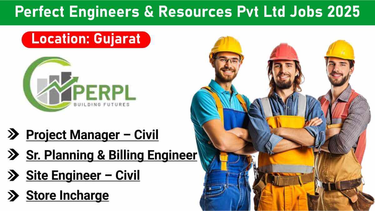 Perfect Engineers & Resources Pvt Ltd Jobs 2025 | Project Manager, Planning & Billing Engineer, Civil Engineers | Gujarat 1 w 2025 12 20T092131.284