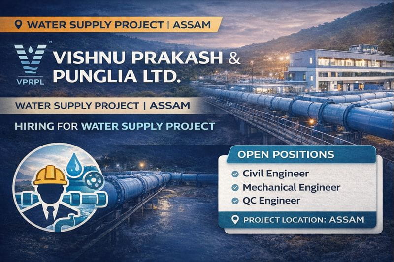 Vishnu Prakash & Punglia Ltd Hiring 2026 | Water Supply Project team in Assam | Construction Placement