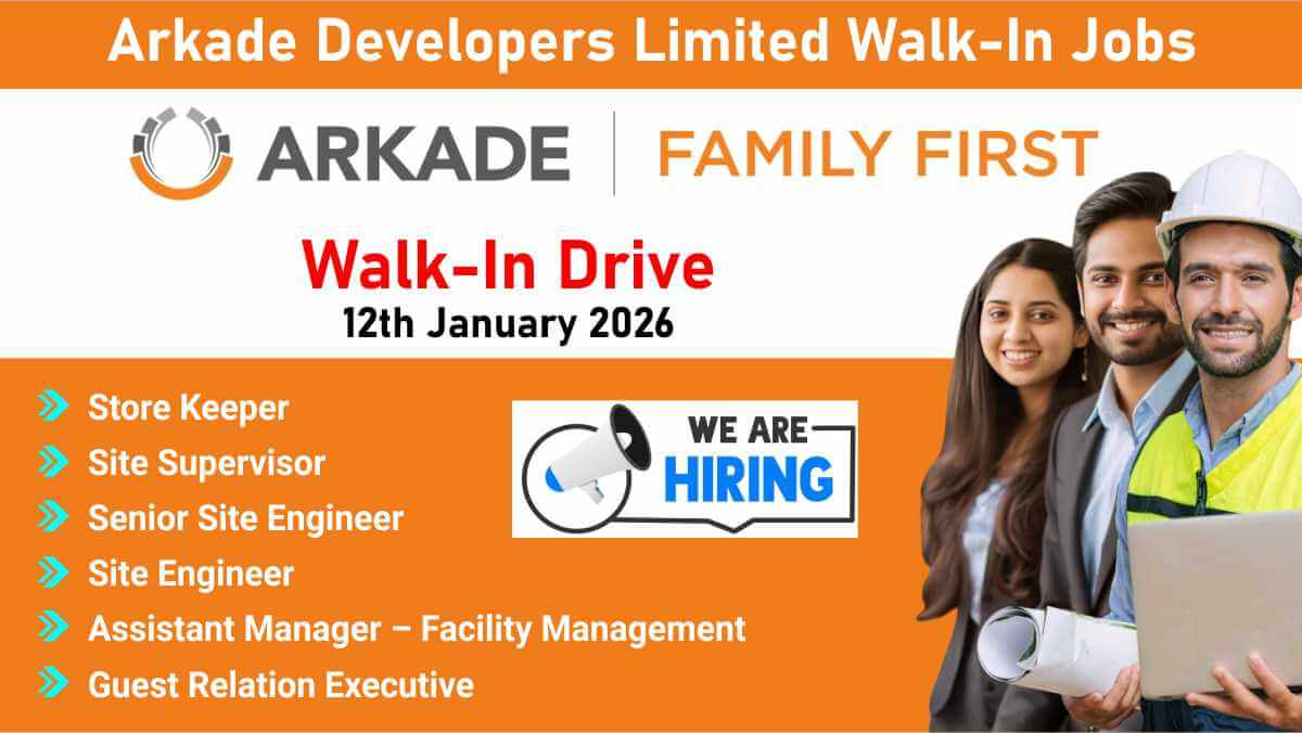 Arkade Developers Limited Walk-In Jobs | Store Keeper, Engineers & Supervisors Hiring | Walk in on 12th January 2026