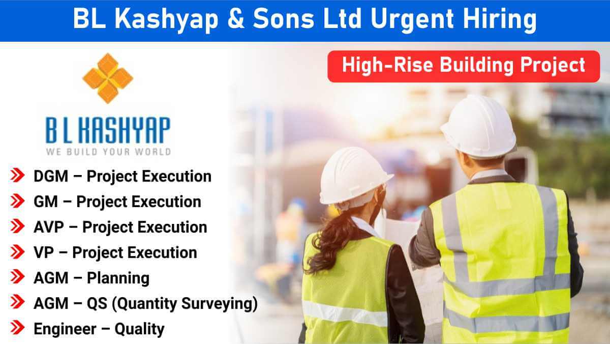 BL Kashyap & Sons Ltd Urgent Hiring | High-Rise Building Project | DGM, GM, AGM, Quality Roles Open Now