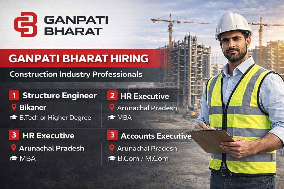 Ganpati Bharat Recruitment 2026 | Location: Arunachal Pradesh