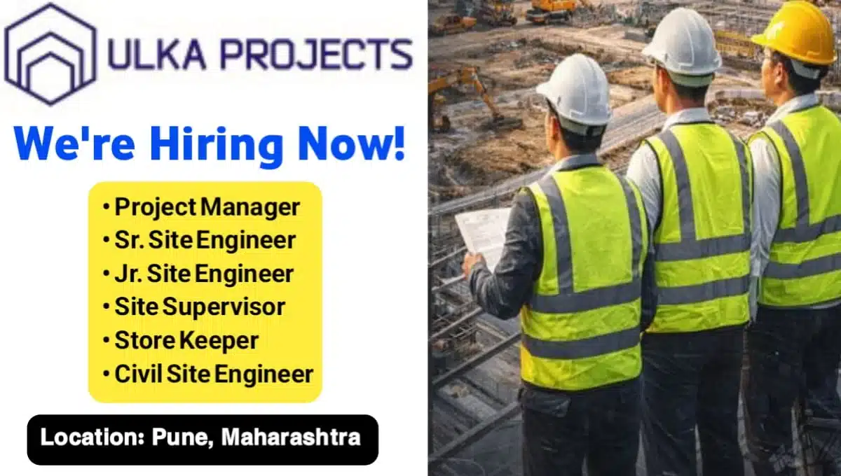 Ulka Projects Pvt Ltd Urgent Hiring 2026 | Location: Pune & Maharashtra | Construction Placement