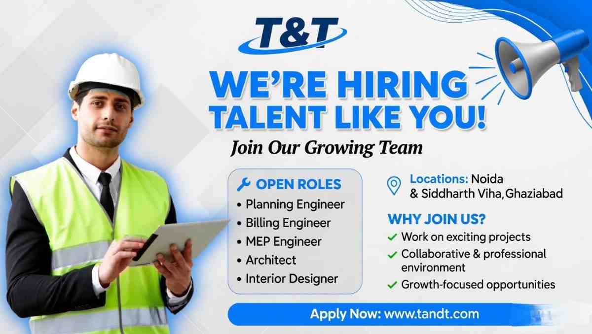 T&T Group Recruitment 2026 | Planning, Billing, MEP Engineer, Architect & Interior Designer Jobs Noida Ghaziabad